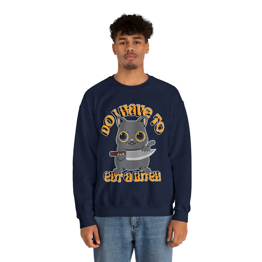 Do I Have to Cut a Bitch: Unisex Heavy Blend™ Crewneck Sweatshirt