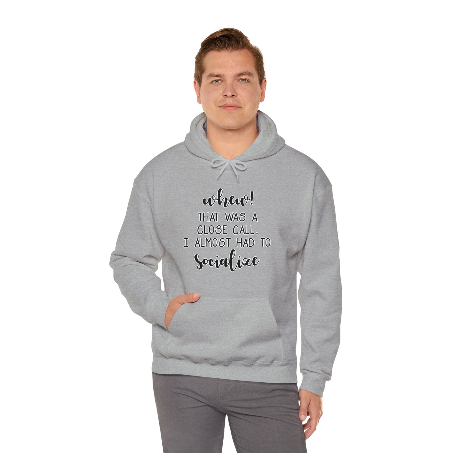 Whew, That Was A Close Call, I Almost Had To Socialize: Unisex Heavy Blend™ Hooded Sweatshirt