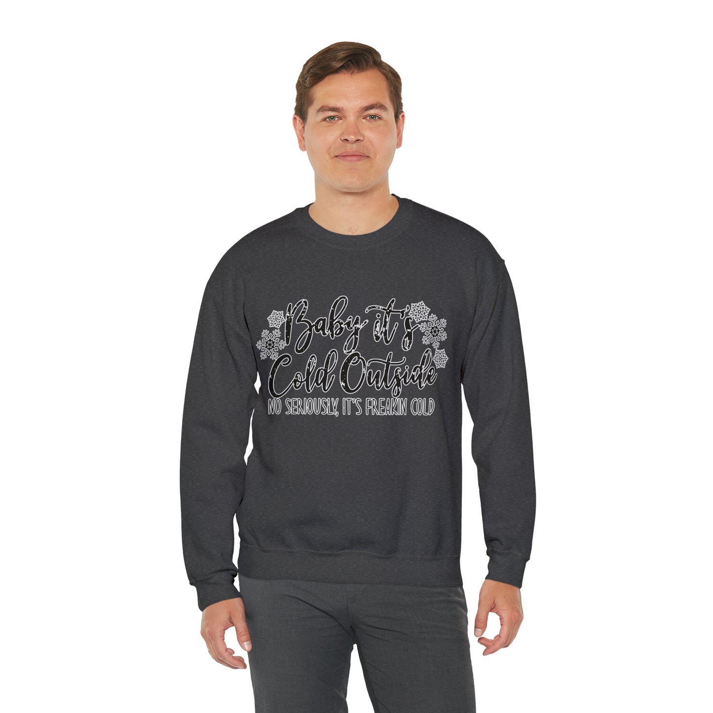 Baby, It's Cold Outside, No Seriously It's Freakin' Cold: Unisex Heavy Blend™ Crewneck Sweatshirt