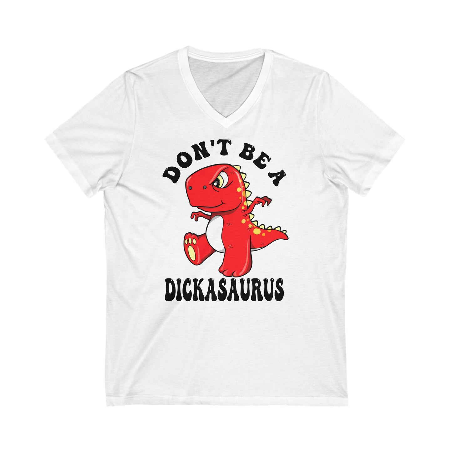 Don't Be A Dickasaurus: Unisex Jersey Short Sleeve V-Neck Tee