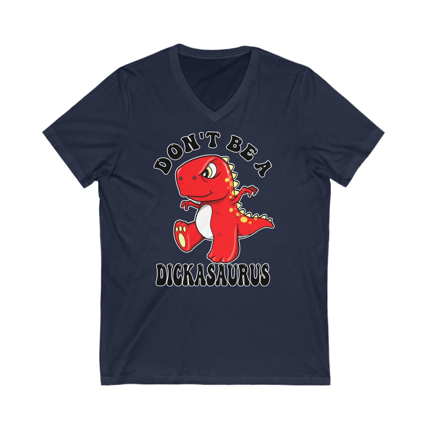 Don't Be A Dickasaurus: Unisex Jersey Short Sleeve V-Neck Tee