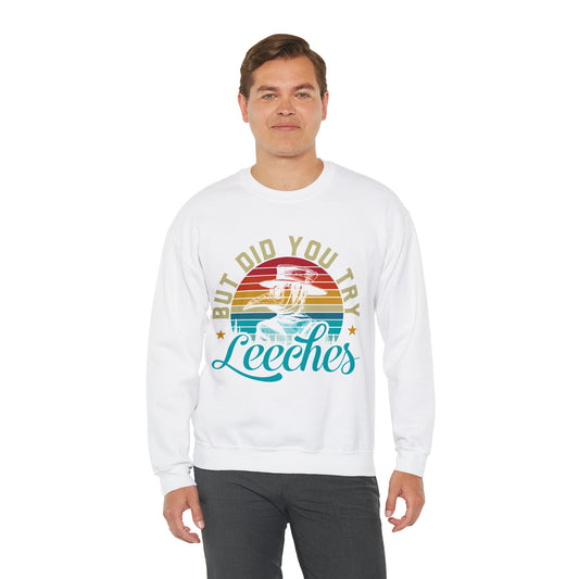 But Did You Try Leeches: Unisex Heavy Blend™ Crewneck Sweatshirt