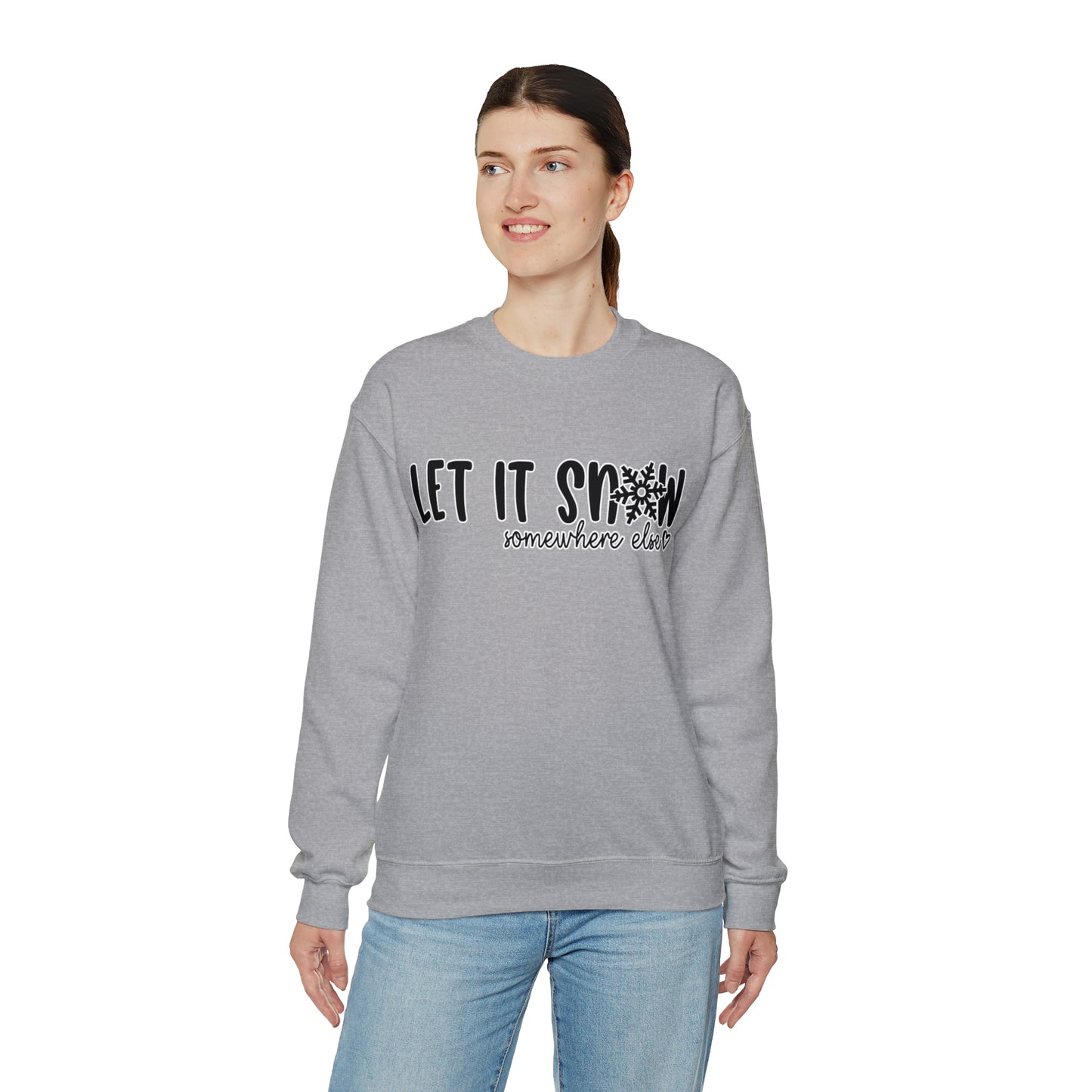 Let It Snow, Somewhere Else: Unisex Heavy Blend™ Crewneck Sweatshirt