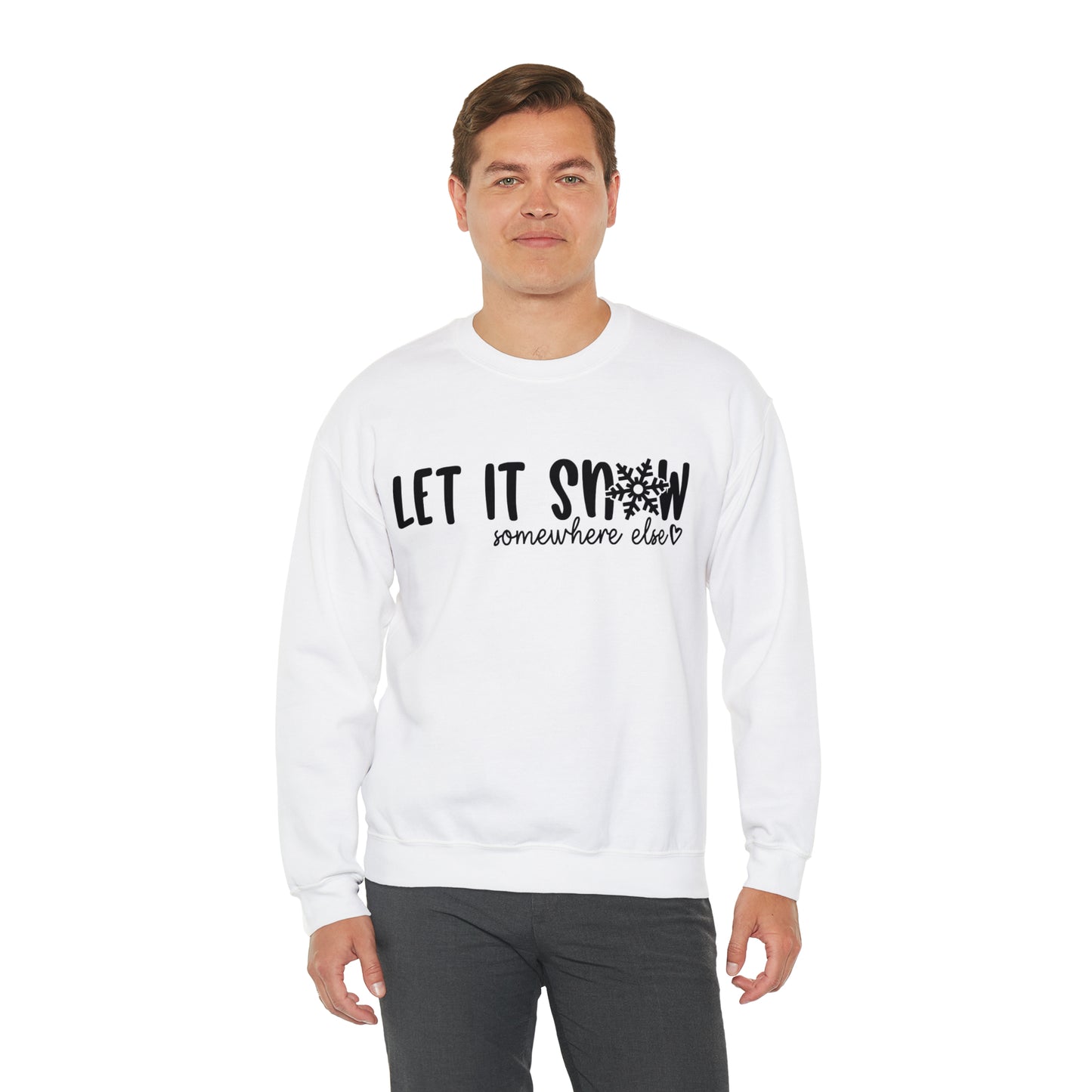 Let It Snow, Somewhere Else: Unisex Heavy Blend™ Crewneck Sweatshirt