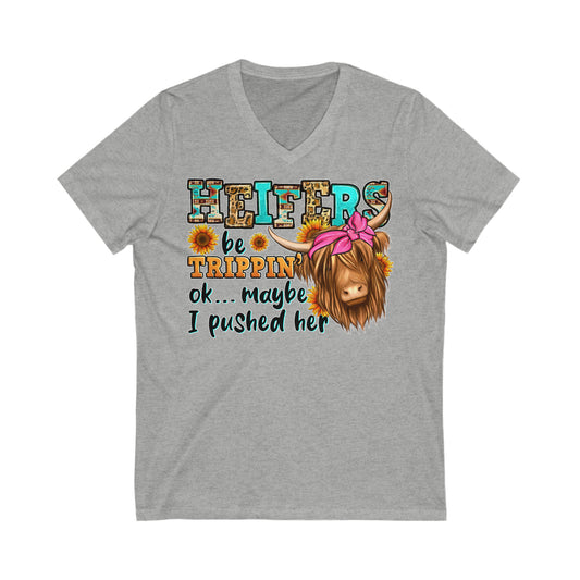 Heifers be trippin' Ok ... Maybe I Tripped Her: Unisex Jersey Short Sleeve V-Neck Tee