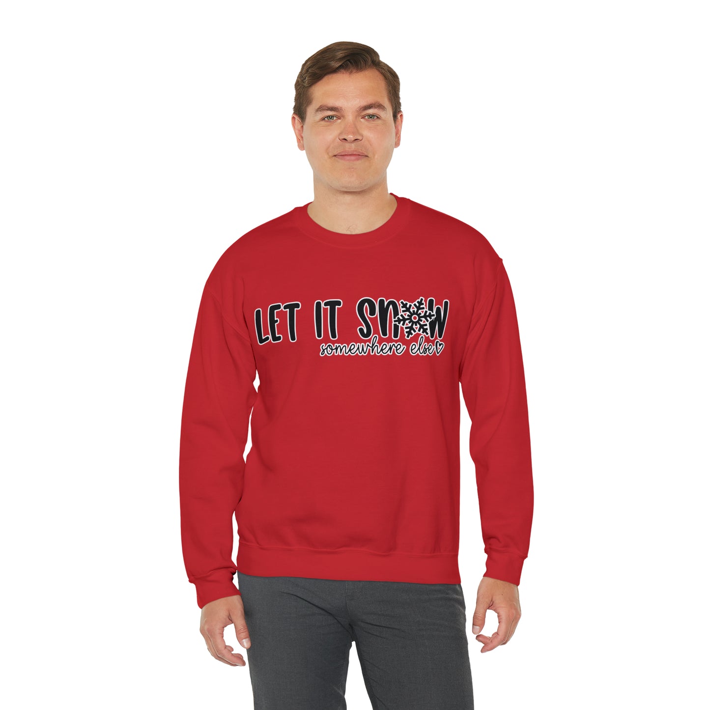 Let It Snow, Somewhere Else: Unisex Heavy Blend™ Crewneck Sweatshirt