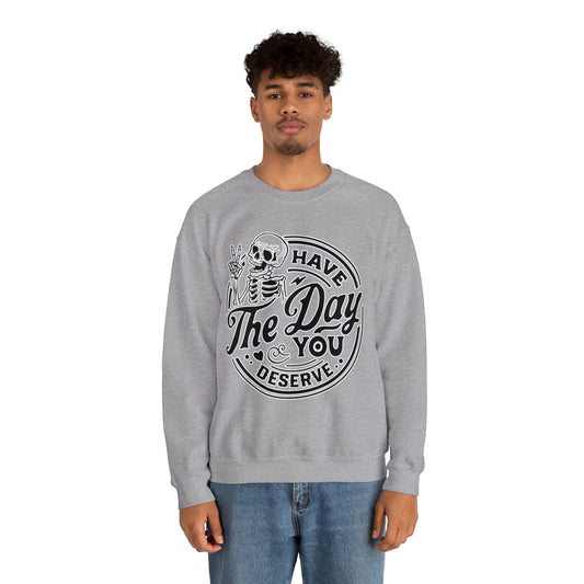 Have The Day You Deserve: Unisex Heavy Blend™ Crewneck Sweatshirt