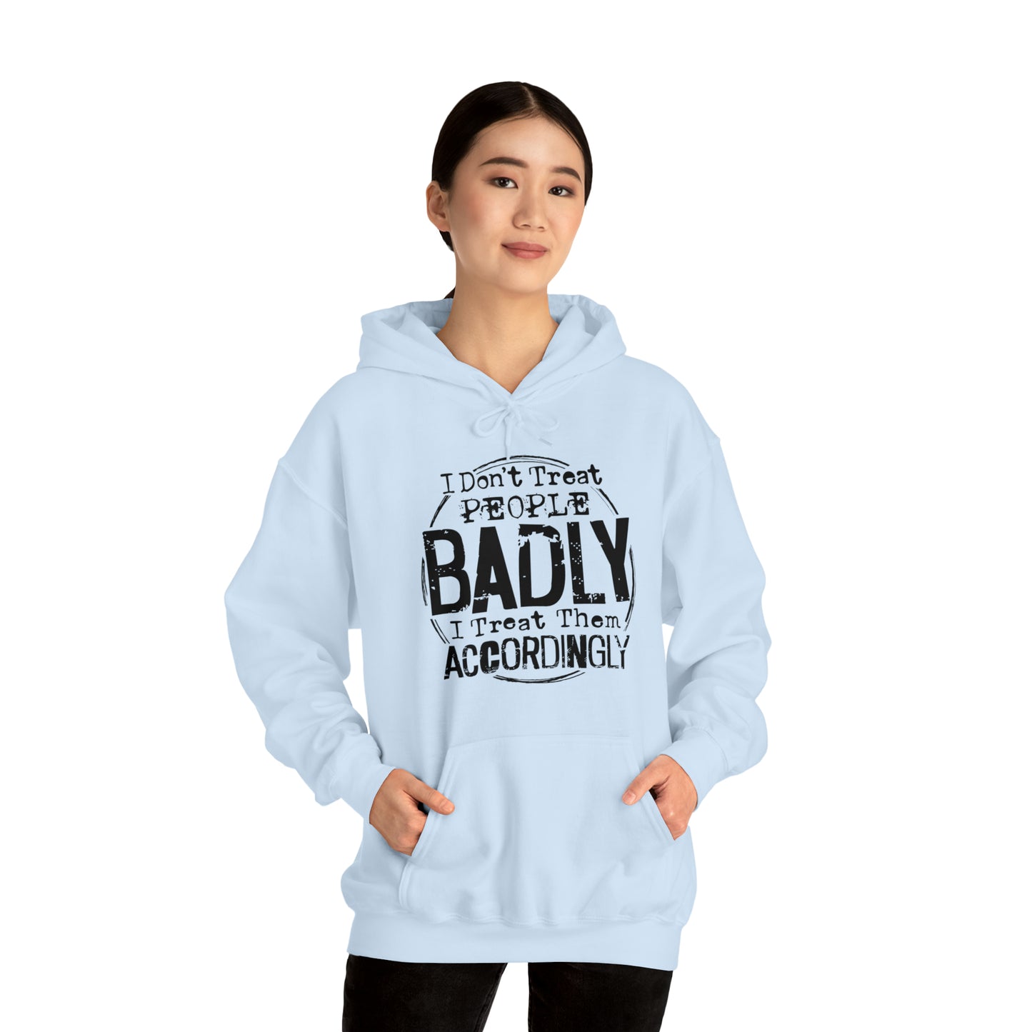 I Don't Treat People Badly I Treat Them Accordingly: Unisex Heavy Blend™ Hooded Sweatshirt