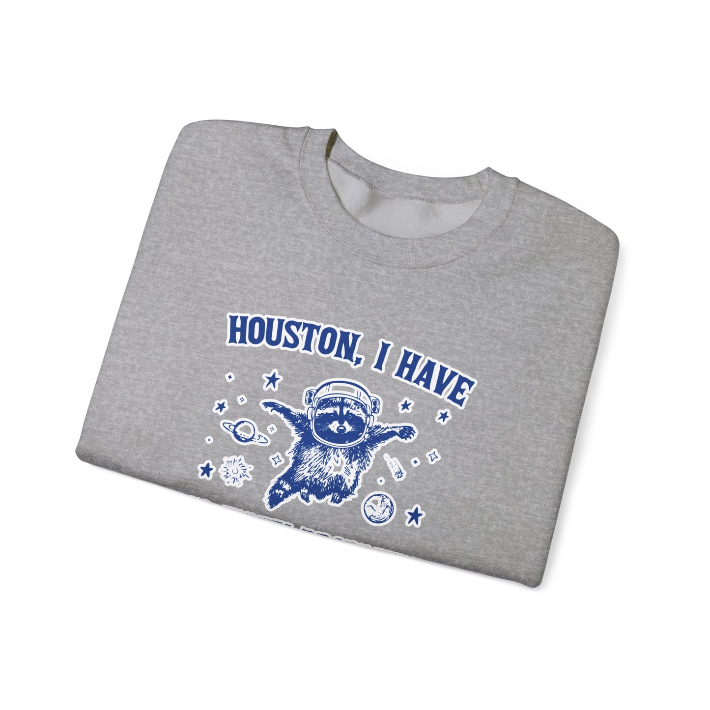 Houston I Have So Many Problems - Unisex Heavy Blend™ Crewneck Sweatshirt