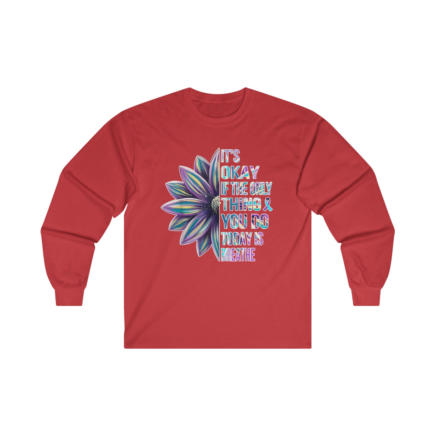 It's Okay If The Only Thing You Do Today Is Breathe: Ultra Cotton Long Sleeve Tee