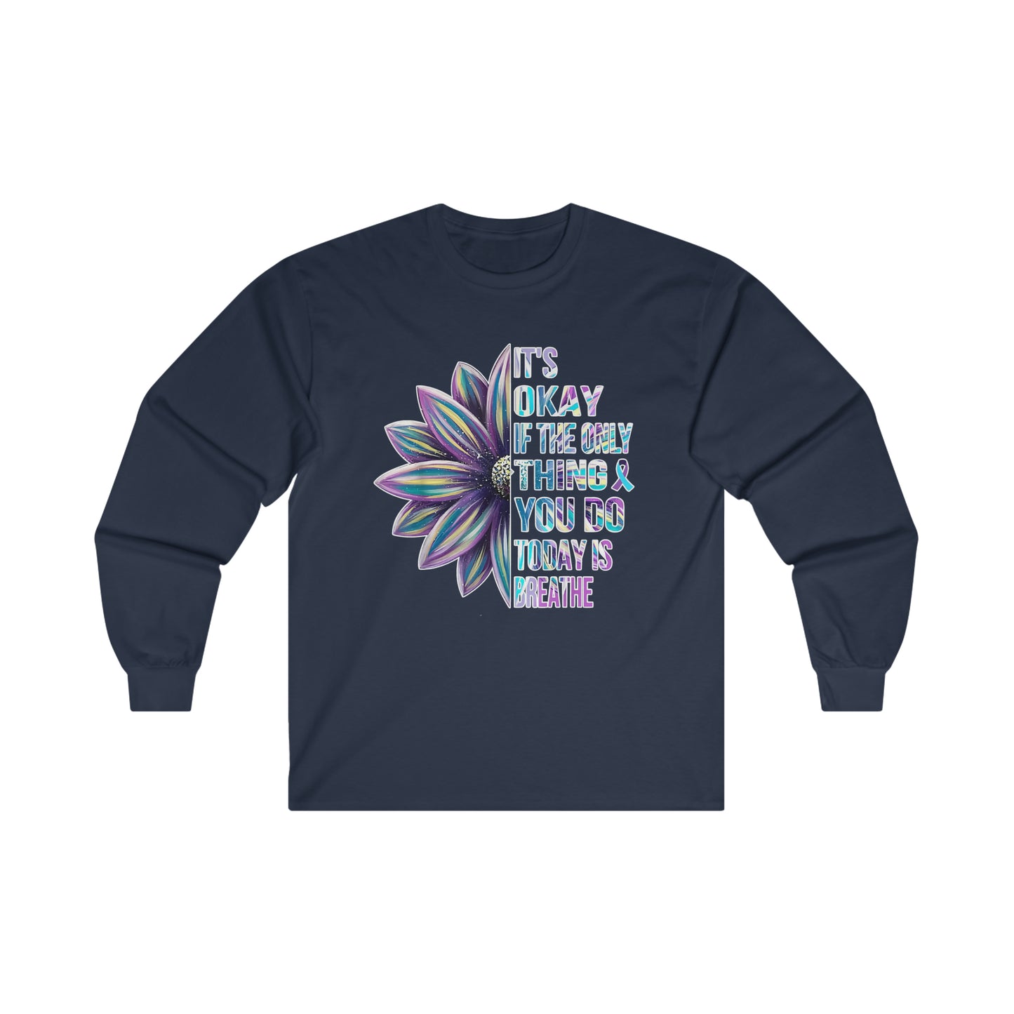 It's Okay If The Only Thing You Do Today Is Breathe: Ultra Cotton Long Sleeve Tee