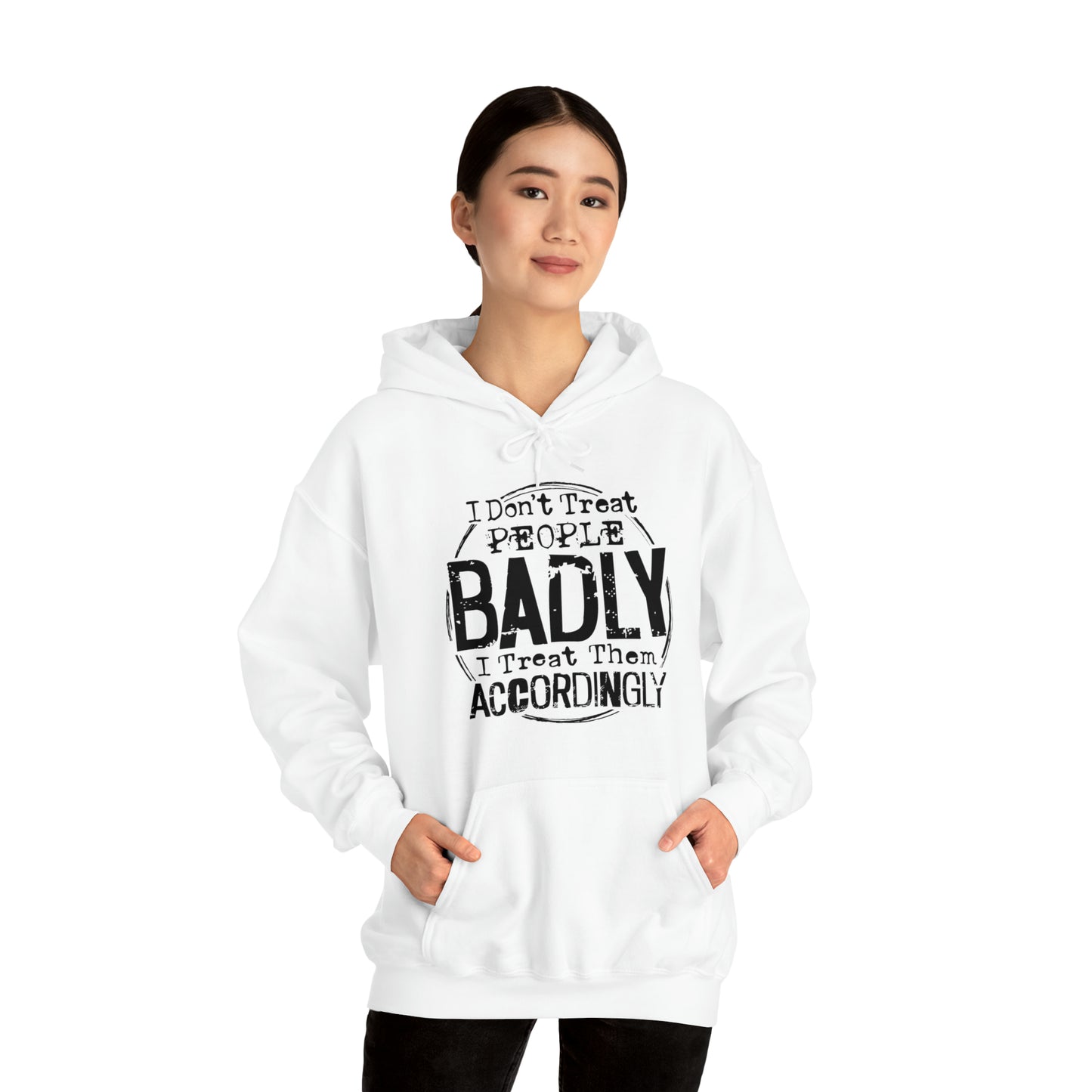 I Don't Treat People Badly I Treat Them Accordingly: Unisex Heavy Blend™ Hooded Sweatshirt