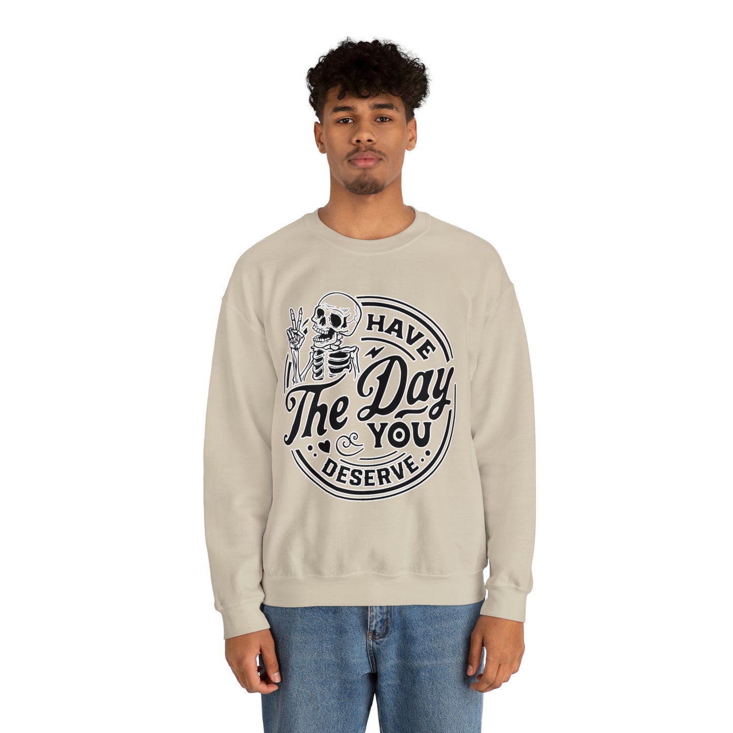 Have The Day You Deserve: Unisex Heavy Blend™ Crewneck Sweatshirt