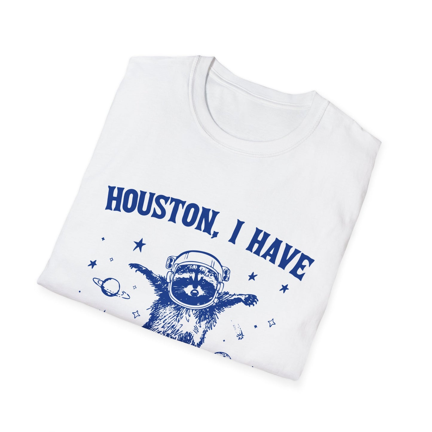 Houston I have so Many Problems - Unisex Softstyle T-Shirt