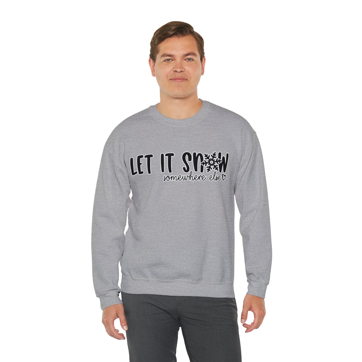 Let It Snow, Somewhere Else: Unisex Heavy Blend™ Crewneck Sweatshirt