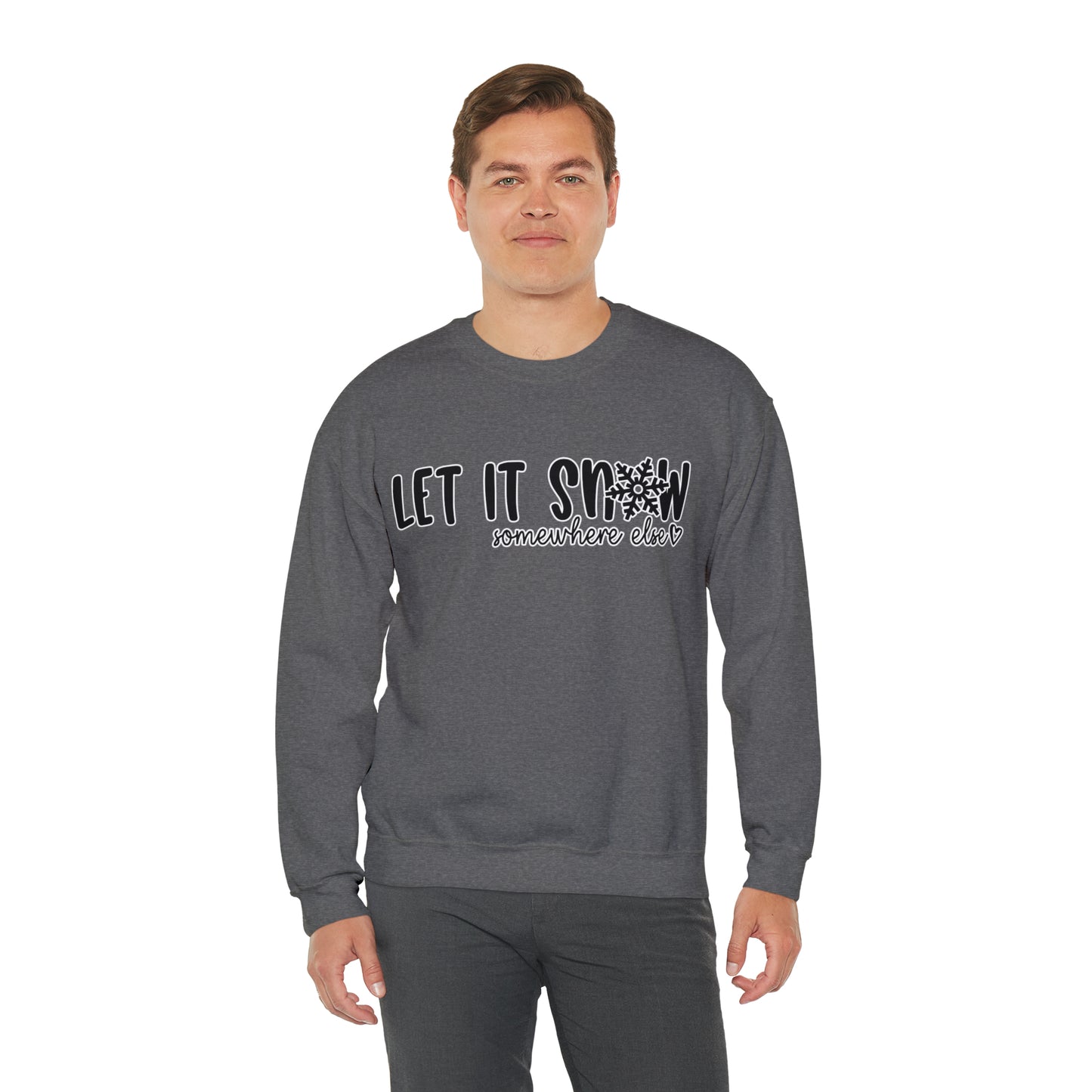 Let It Snow, Somewhere Else: Unisex Heavy Blend™ Crewneck Sweatshirt