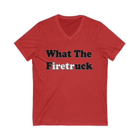 What The Firetruck: Unisex Jersey Short Sleeve V-Neck Tee