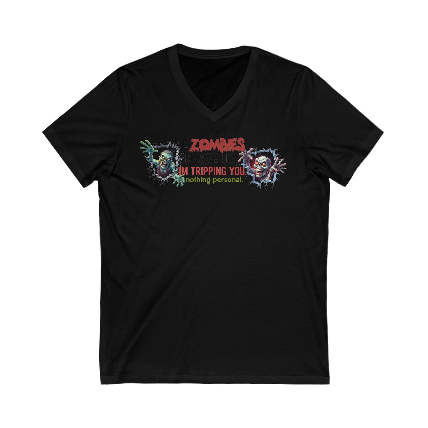 If Zombies chase us, I'm tripping you. Nothing Personal: Unisex Jersey Short Sleeve V-Neck Tee