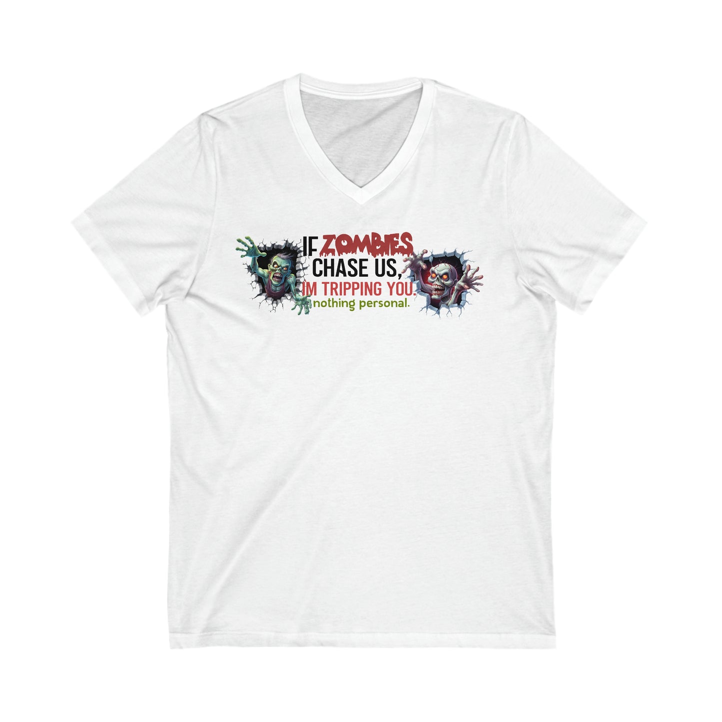 If Zombies chase us, I'm tripping you. Nothing Personal: Unisex Jersey Short Sleeve V-Neck Tee