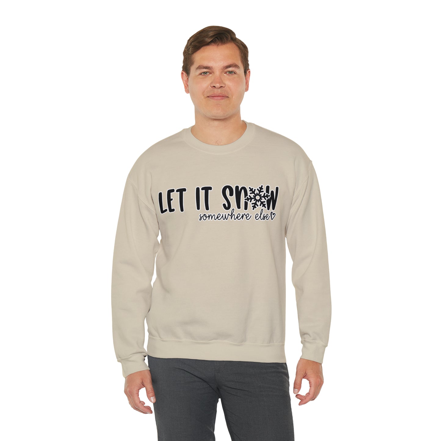 Let It Snow, Somewhere Else: Unisex Heavy Blend™ Crewneck Sweatshirt