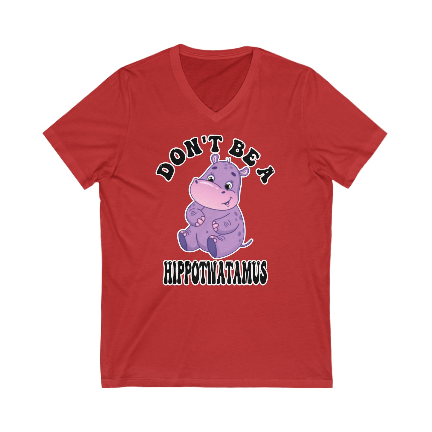 Don't Be A Hippotwatamus: Unisex Jersey Short Sleeve V-Neck Tee