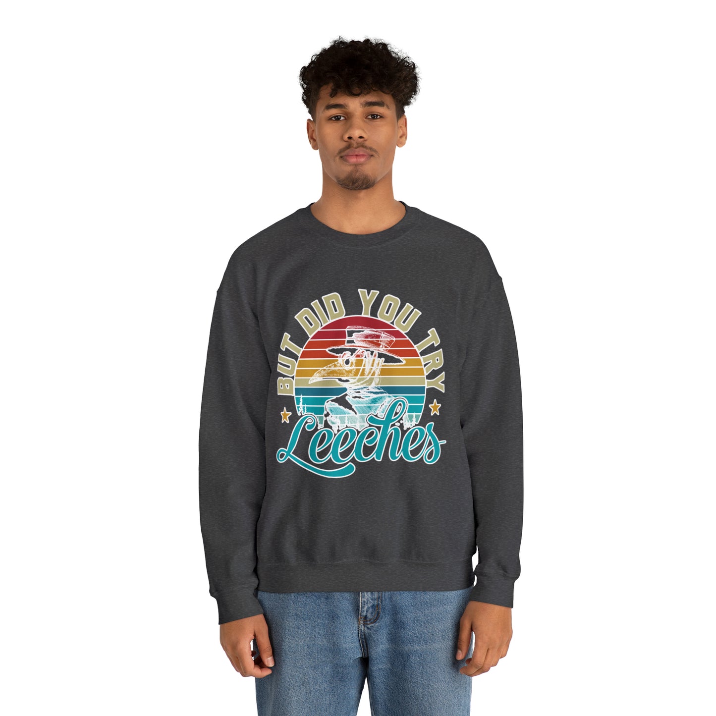 But Did You Try Leeches: Unisex Heavy Blend™ Crewneck Sweatshirt