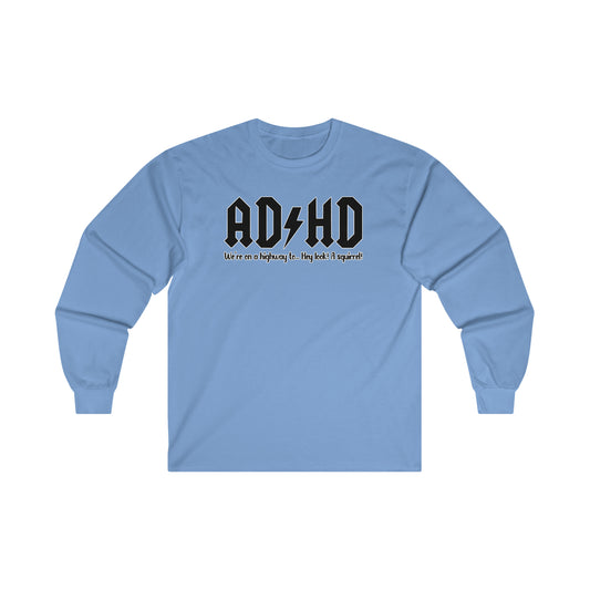 AD HD We're On A Highway To ... Hey Look! A Squirrel: Ultra Cotton Long Sleeve Tee