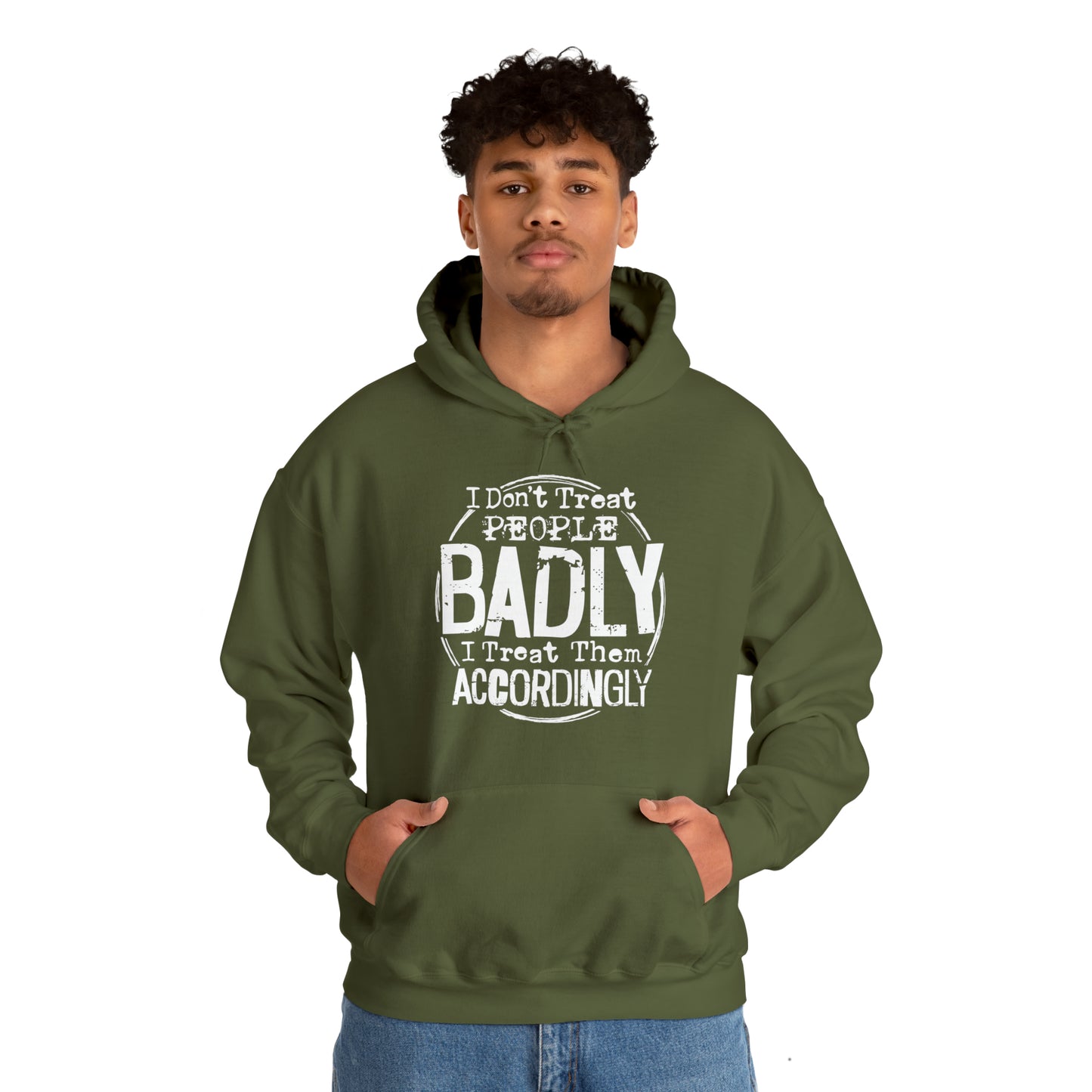 I Don't Treat People Badly I Treat Them Accordingly: Unisex Heavy Blend™ Hooded Sweatshirt