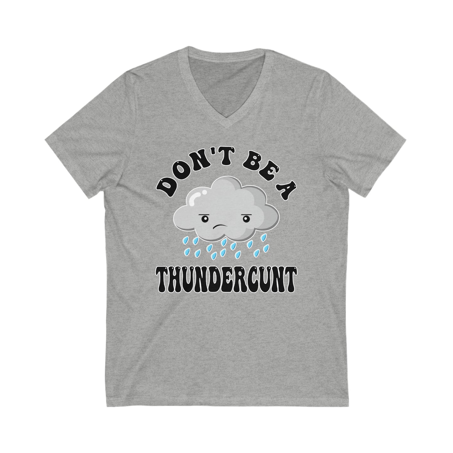 Don't Be A Thundercunt: Unisex Jersey Short Sleeve V-Neck Tee