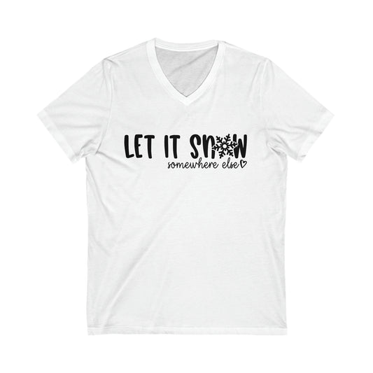 Let It Snow, Somewhere Else: Unisex Jersey Short Sleeve V-Neck Tee