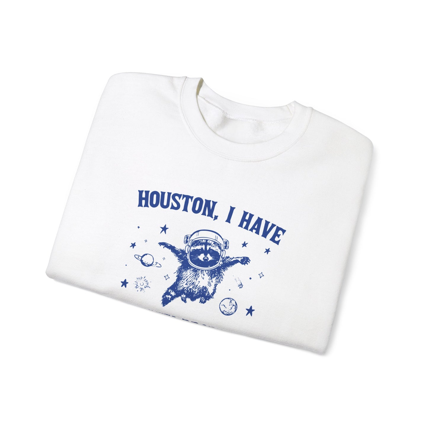 Houston I Have So Many Problems - Unisex Heavy Blend™ Crewneck Sweatshirt