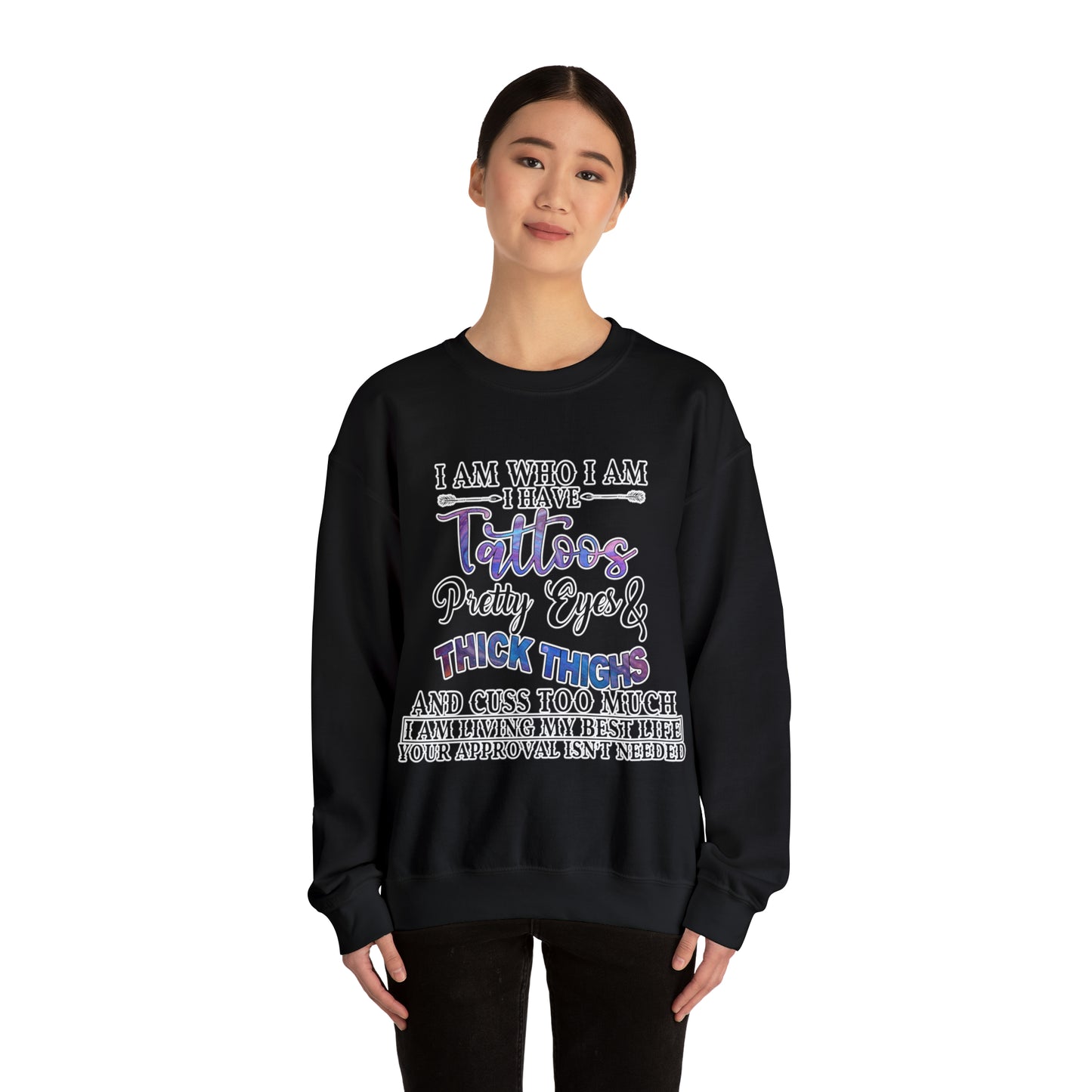 I am who I am, Tattoos, Pretty Eyes, Thick Thighs: Unisex Heavy Blend™ Crewneck Sweatshirt